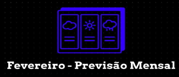Previsão Mensal: Fevereiro 2021 Previsão Mensal: Fevereiro 2021