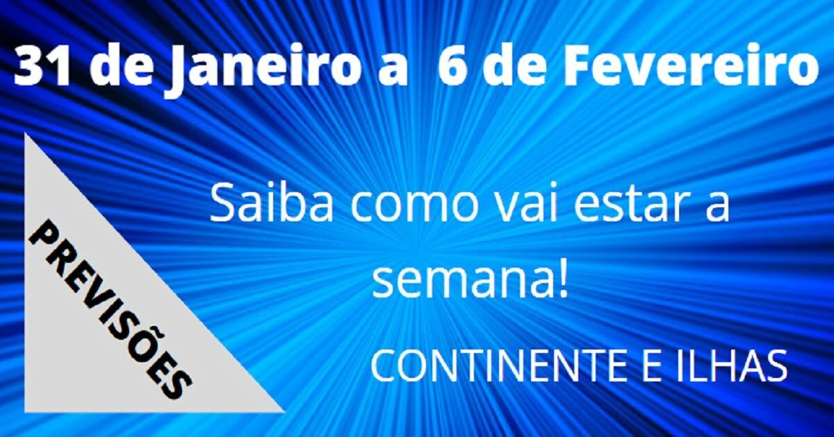 Previsão Semanal, 31 de Janeiro a 6 de Fevereiro