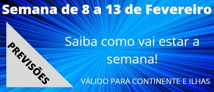 Previsão Semanal, 8 a 13 de Fevereiro Previsão Semanal, 8 a 13 de Fevereiro