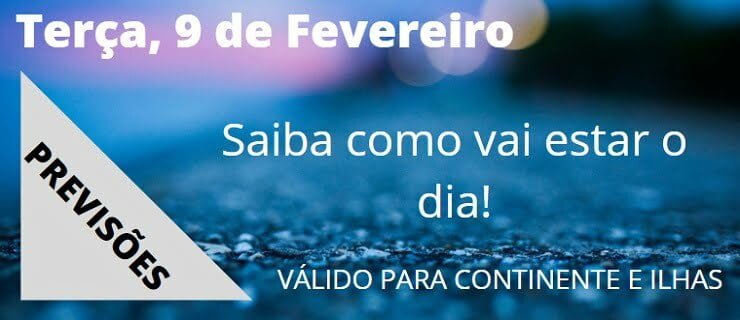 Previsão Terça, 9 de Fevereiro Previsão Terça, 9 de Fevereiro