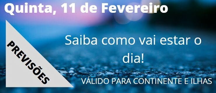 Previsão Quinta, 11 de Fevereiro Previsão Quinta, 11 de Fevereiro