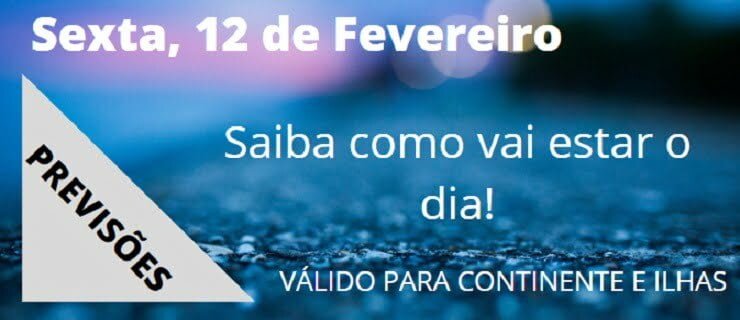 Previsão Sexta, 12 de Fevereiro Previsão Sexta, 12 de Fevereiro