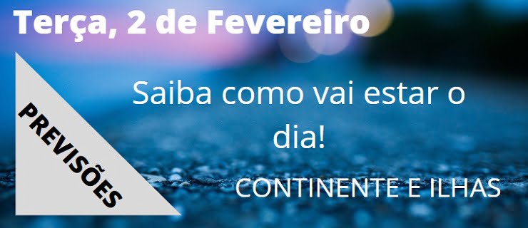 Previsão Terça, 2 de Fevereiro Previsão Terça, 2 de Fevereiro