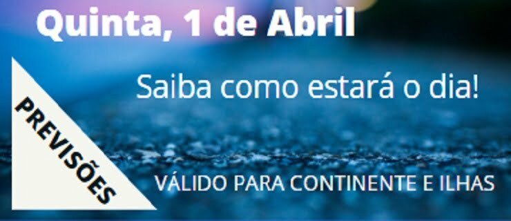 Previsão Quinta, 1 de Abril Previsão Quinta, 1 de Abril