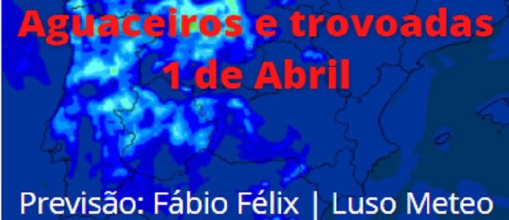 Mudança brusca de tempo: Aguaceiros e trovoada no primeiro de Abril Mudança brusca de tempo: Aguaceiros e trovoada no primeiro de Abril