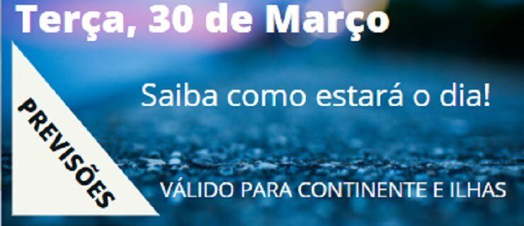Previsão Terça, 30 de Março Previsão Terça, 30 de Março
