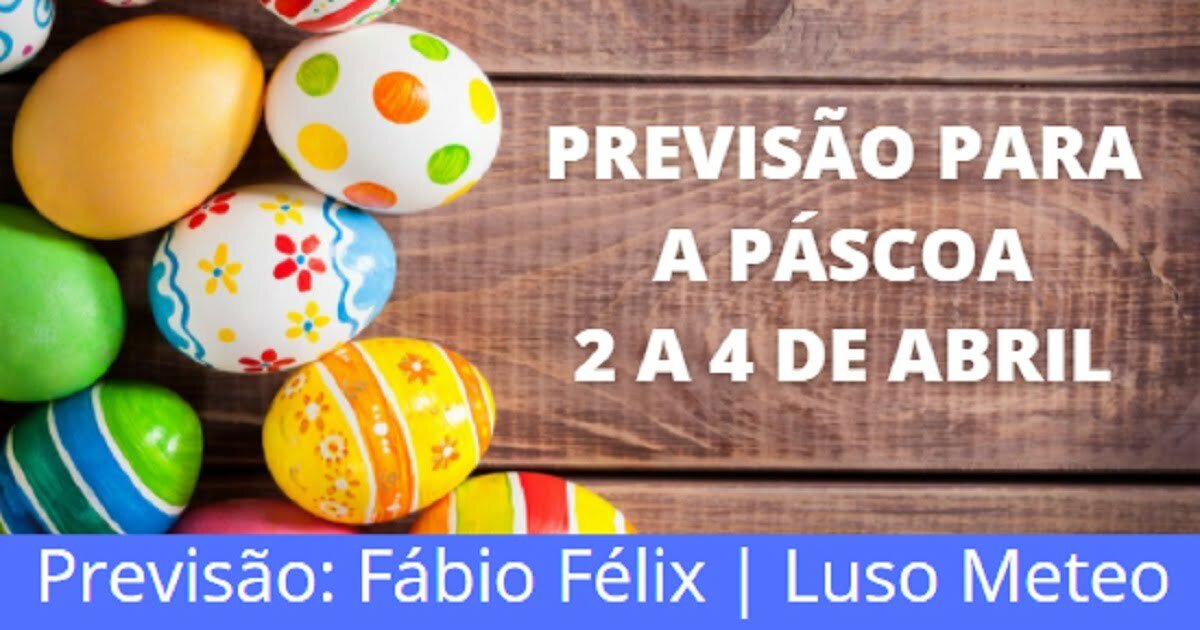 Previsão especial Páscoa: 2 a 4 de Abril Previsão especial Páscoa: 2 a 4 de Abril