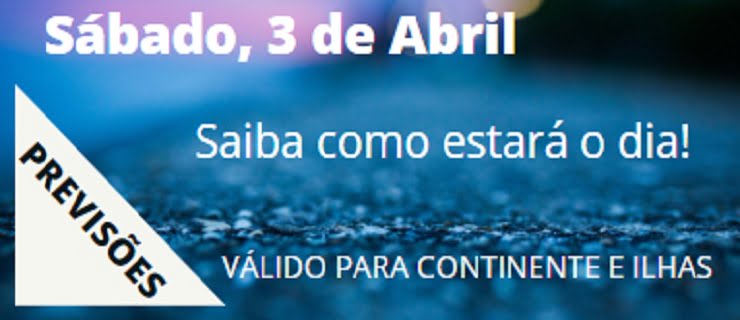 Previsão Sábado, 3 de Abril Previsão Sábado, 3 de Abril