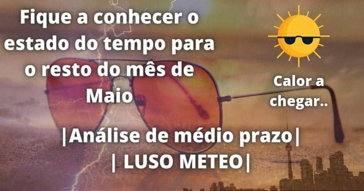 Previsão Médio Prazo: Tempo de verão chega a meio de Maio