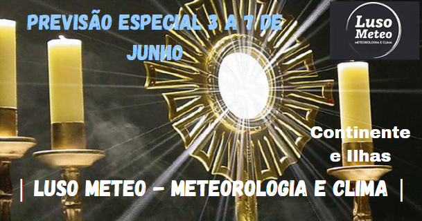 Previsão especial para o fim-de-semana prolongado 3 a 7 de Junho Previsão especial para o fim-de-semana prolongado 3 a 7 de Junho