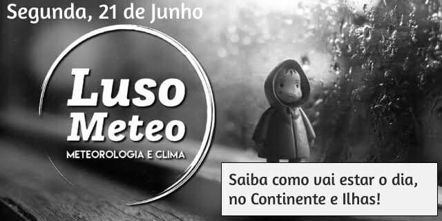 Previsão Segunda, dia 21 de Junho Previsão Segunda, dia 21 de Junho