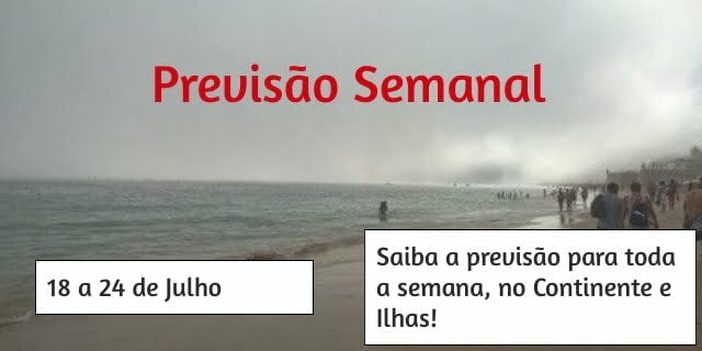 Previsão Semanal: 18 a 24 de Julho Previsão Semanal: 18 a 24 de Julho