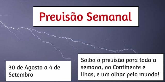 Previsão Semanal: 30 de Agosto a 4 de Setembro Previsão Semanal: 30 de Agosto a 4 de Setembro