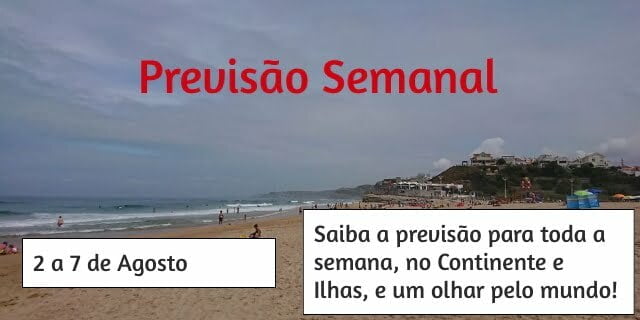 Previsão Semanal: 2 a 7 de Agosto Previsão Semanal: 2 a 7 de Agosto
