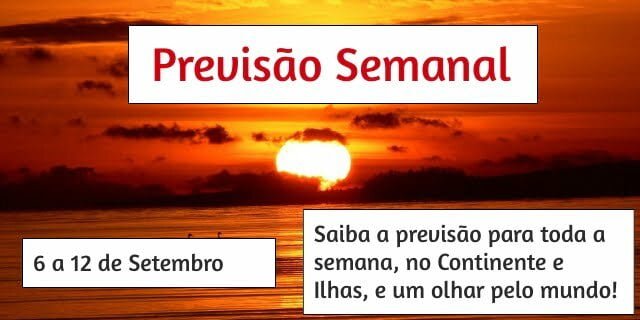 Previsão Semanal: 6 a 12 de Setembro Previsão Semanal: 6 a 12 de Setembro