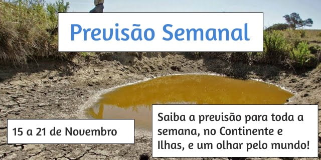 Previsão Semanal: 15 a 21 de Novembro Previsão Semanal: 15 a 21 de Novembro