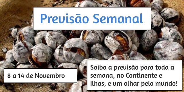 Previsão Semanal: 8 a 14 de Novembro - São Martinho! Previsão Semanal: 8 a 14 de Novembro - São Martinho!