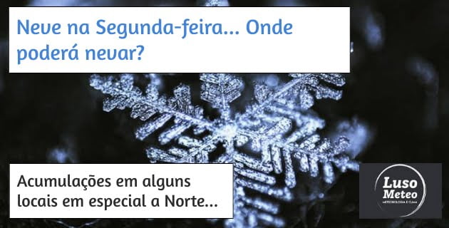 Neve na próxima Segunda-feira... Onde vai nevar? Neve na próxima Segunda-feira... Onde vai nevar?
