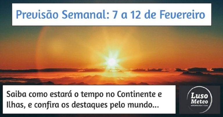 Previsão Semanal: 7 a 12 de Fevereiro