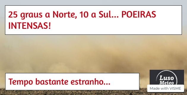 Terça-feira com 25 graus em Braga e 10 em Beja?! IMENSAS POEIRAS!!! Terça-feira com 25 graus em Braga e 10 em Beja?! IMENSAS POEIRAS!!!