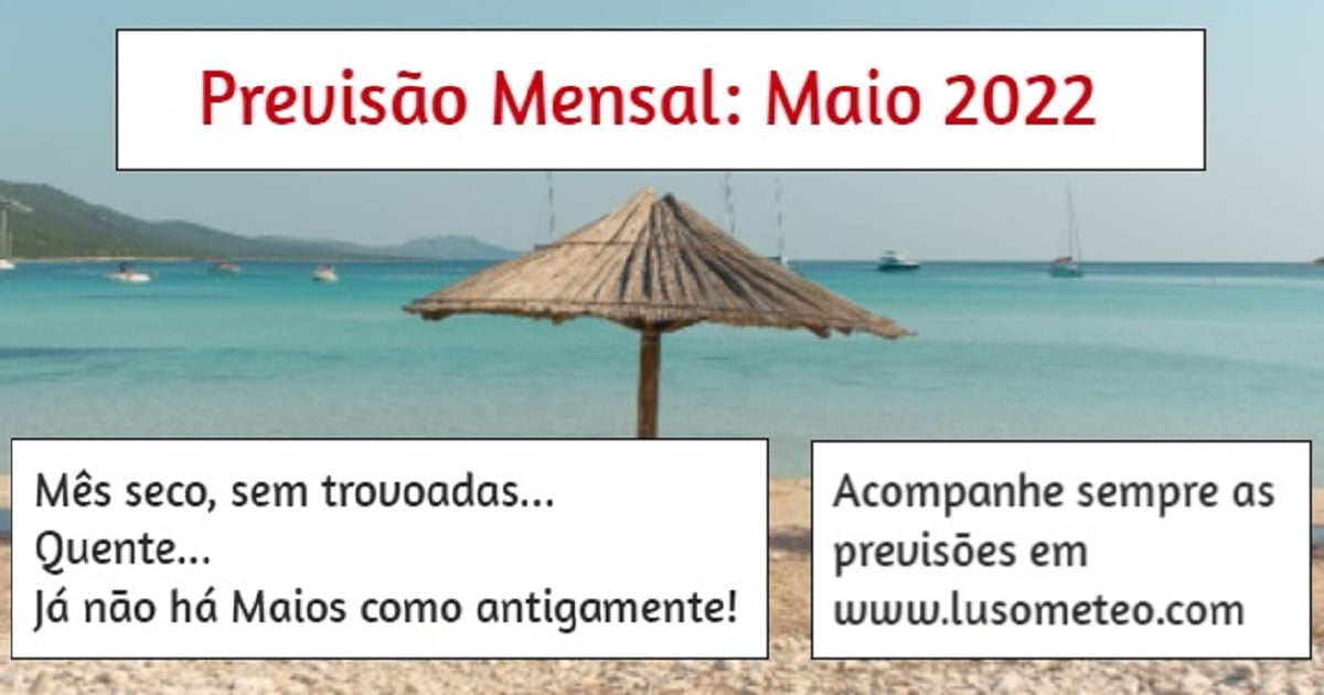 PREVISÃO MENSAL MAIO 2022: Seco, com poucas trovoadas e QUENTE PREVISÃO MENSAL MAIO 2022: Seco, com poucas trovoadas e QUENTE