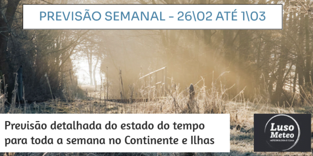 Previsão Semanal - 26 de Fevereiro a 4 de Março Previsão Semanal - 26 de Fevereiro a 4 de Março