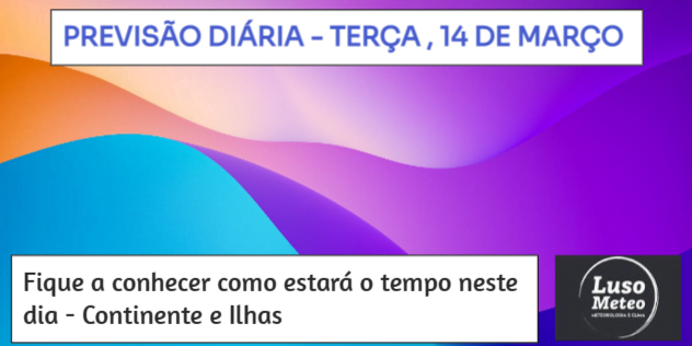 Previsão para Terça, 14 de Março Previsão para Terça, 14 de Março