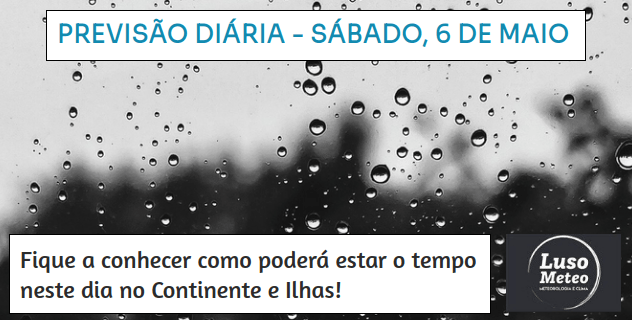 Previsão para Sábado, 6 de Maio Previsão para Sábado, 6 de Maio