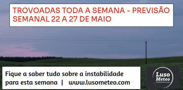 Trovoadas ao longo de toda a semana - 22 a 27 de Maio Trovoadas ao longo de toda a semana - 22 a 27 de Maio