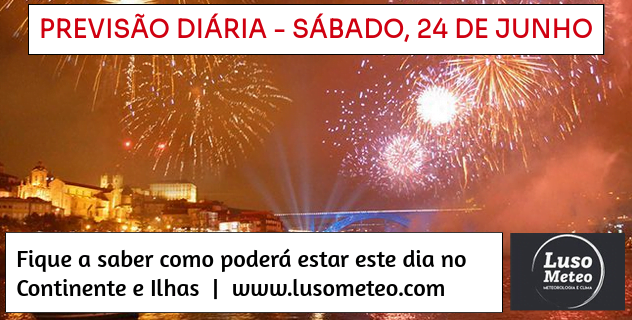 Previsão para Sábado, dia 24 de Junho Previsão para Sábado, dia 24 de Junho