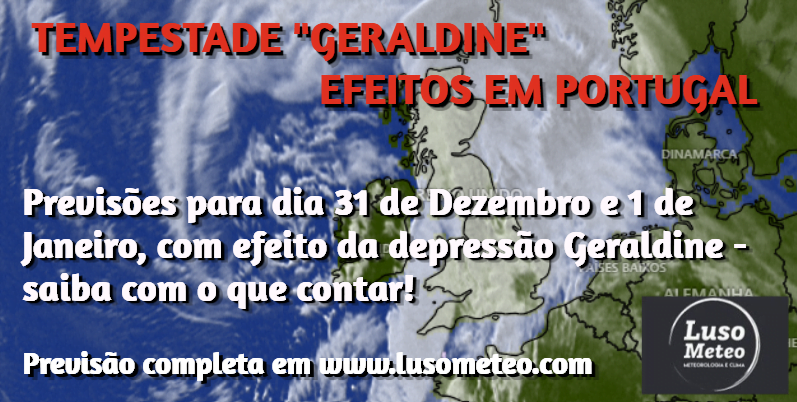 Tempestade "Geraldine": Efeitos em Portugal Continental - Previsão 31 Dezembro e 1 de Janeiro Tempestade "Geraldine": Efeitos em Portugal Continental - Previsão 31 Dezembro e 1 de Janeiro