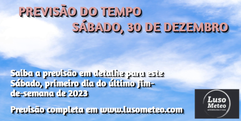 Previsão do Tempo para Sábado, dia 30 de Dezembro de 2023