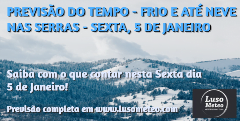 Previsão de frio e até neve nas Serras - Tempo para Sexta, 5 de Janeiro de 2024