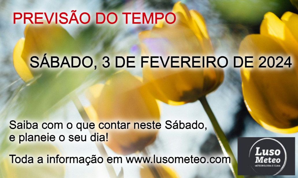 Previsão do Tempo para Sábado, 3 de Fevereiro de 2024 Previsão do Tempo para Sábado, 3 de Fevereiro de 2024