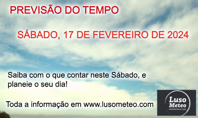 Previsão do Tempo para Sábado, 17 de Fevereiro de 2024