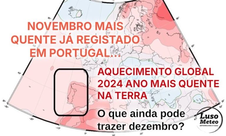Novembro mais quente já registado em Portugal, 2024 mais de 1.5ºC acima da era pré-industrial - aquecimento global descontrolado - o que ainda pode trazer dezembro?