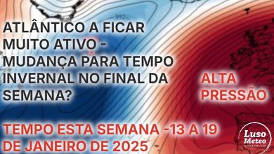 Tempo esta semana, 13 a 19 de janeiro 2025 - Mudança no regime atmosférico no Atlântico ao longo da semana - saiba o que nos irá trazer, e de que forma pode mudar novamente no final da semana!