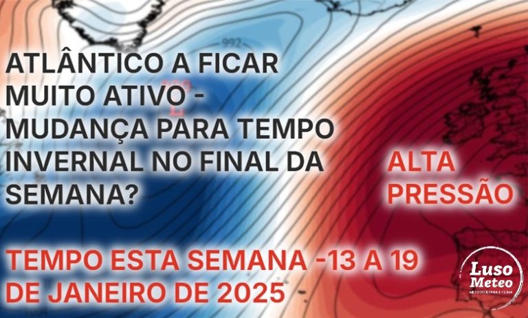 Tempo esta semana, 13 a 19 de janeiro 2025 - Mudança no regime atmosférico no Atlântico ao longo da semana - saiba o que nos irá trazer, e de que forma pode mudar novamente no final da semana!