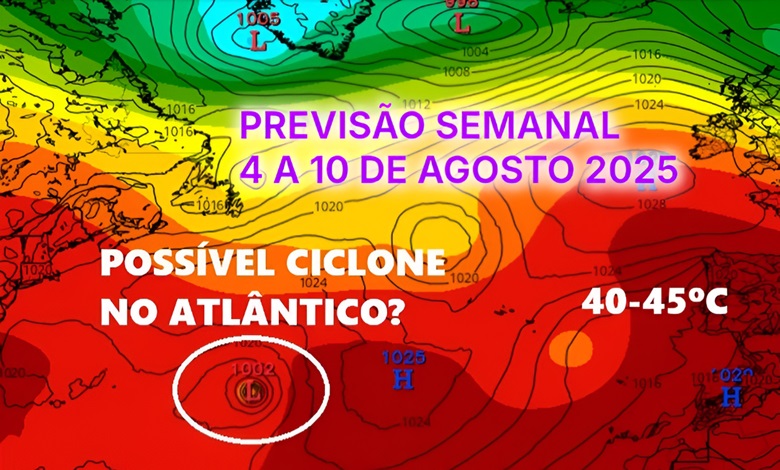 Novamente calor SEVERO no final da semana (com um ciclone no Atlântico?) - Ainda sem data para o fim da onda de calor em Portugal - tempo esta semana, 4 a 10 de agosto de 2025 Novamente calor SEVERO no final da semana (com um ciclone no Atlântico?) - Ainda sem data para o fim da onda de calor em Portugal - tempo esta semana, 4 a 10 de agosto de 2025