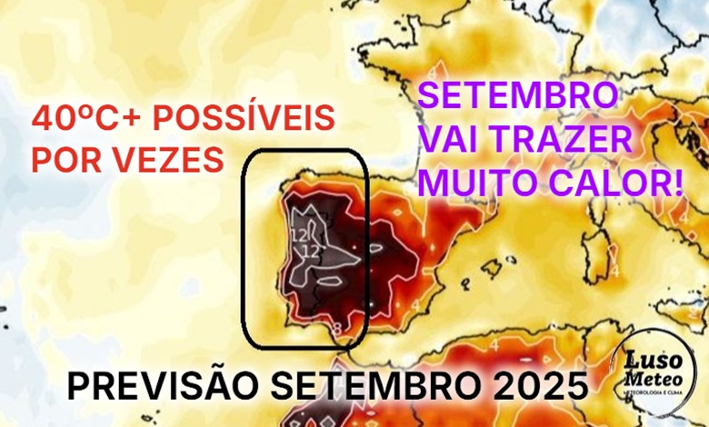 Este mês vai trazer temperaturas acima de 40 graus - o Verão ainda vai regressar em força, com potencial para ondas de calor - saiba a nossa previsão do tempo em setembro 2025!