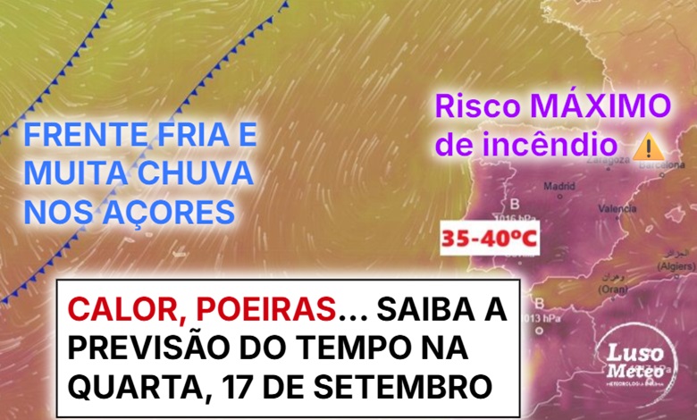 Temperaturas até 40ºC em Portugal Continental e poeiras, num dia de calor invulgar em Setembro... chuva forte nos Açores - saiba a previsão do tempo na quarta, 17 de setembro de 2025 Temperaturas até 40ºC em Portugal Continental e poeiras, num dia de calor invulgar em Setembro... chuva forte nos Açores - saiba a previsão do tempo na quarta, 17 de setembro de 2025