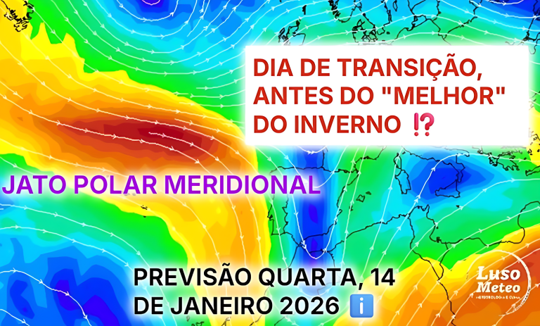 Aproveite o tempo mais seco, antes de uma nova mudança brusca, com jato polar meridional, que nos pode conduzir ao “melhor” do Inverno… saiba a previsão do tempo na quarta, 14 de janeiro de 2026 Aproveite o tempo mais seco, antes de uma nova mudança brusca, com jato polar meridional, que nos pode conduzir ao "melhor" do Inverno... saiba a previsão do tempo na quarta, 14 de janeiro de 2026