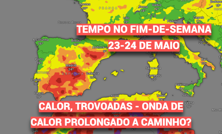 Muito calor e instabilidade - ameaça de onda de calor prolongada, e risco extremo de incêndio - previsão do tempo no fim-de-semana, 23-24 de maio