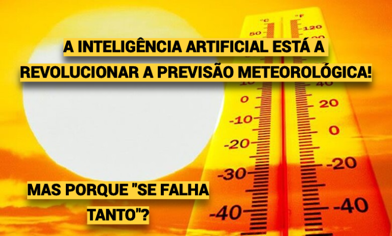 A Inteligência Artificial está a revolucionar as previsões meteorológicas, com avanços de uma década em meses! Mas porque se continua a errar?